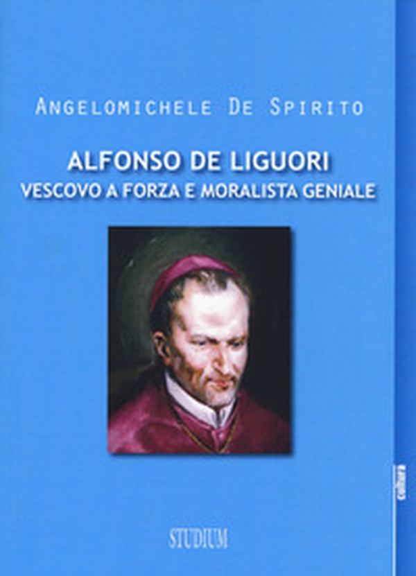 Alfonso Maria de Liguori. Vescovo a forza e moralista geniale - Librerie.coop Alfonso Maria de Liguori. Vescovo a forza e moralista geniale - Librerie.coop