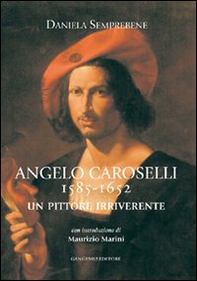 Angelo Caroselli 1585-1652. Un pittore irriverente - Librerie.coop