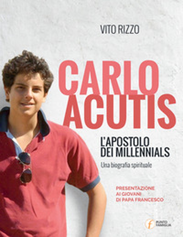 Carlo Acutis. L'apostolo dei millennials. Una biografia spirituale - Librerie.coop Carlo Acutis. L'apostolo dei millennials. Una biografia spirituale - Librerie.coop