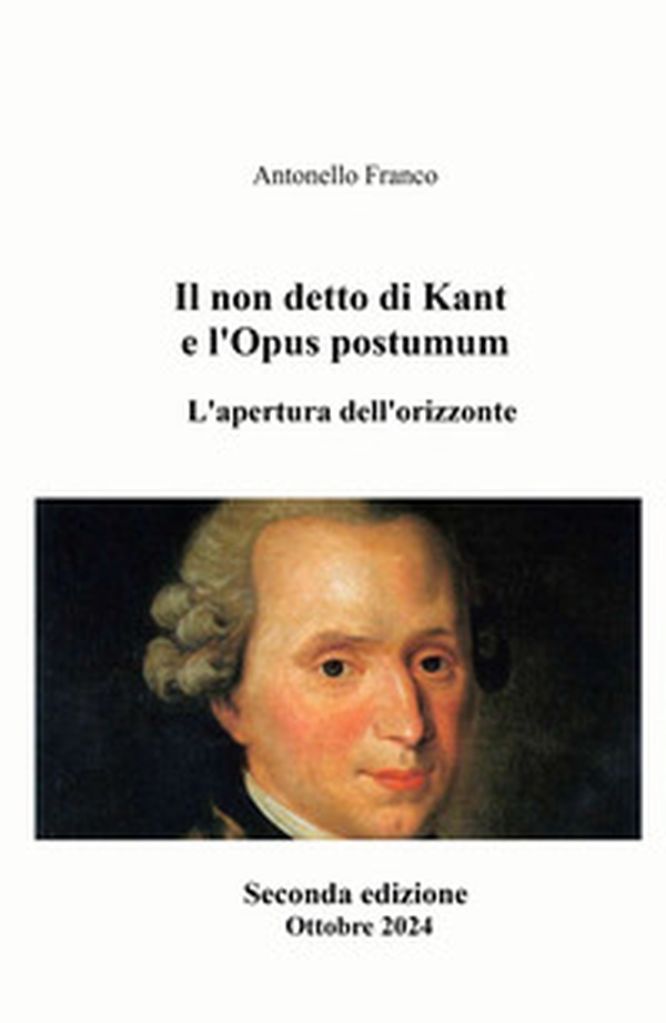 Il non detto di Kant e l'Opus postumum. L'apertura dell'orizzonte - Librerie.coop Il non detto di Kant e l'Opus postumum. L'apertura dell'orizzonte - Librerie.coop