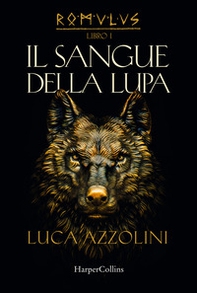 Il sangue della lupa. Romulus - Vol. 1 - Librerie.coop