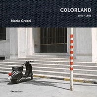 Mario Cresci. Colorland 1975-1983 - Librerie.coop