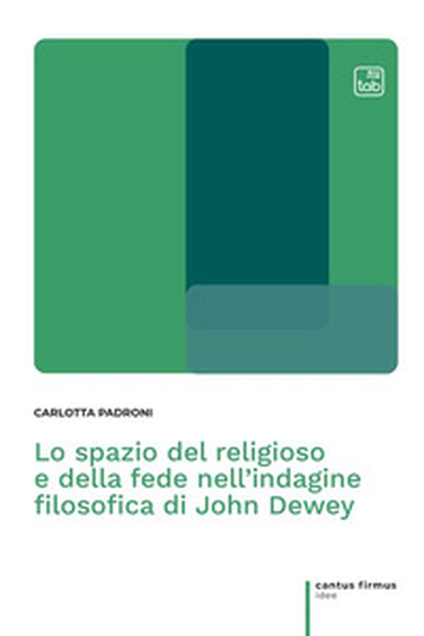 Lo spazio del religioso e della fede nell'indagine filosofica di John Dewey - Librerie.coop Lo spazio del religioso e della fede nell'indagine filosofica di John Dewey - Librerie.coop