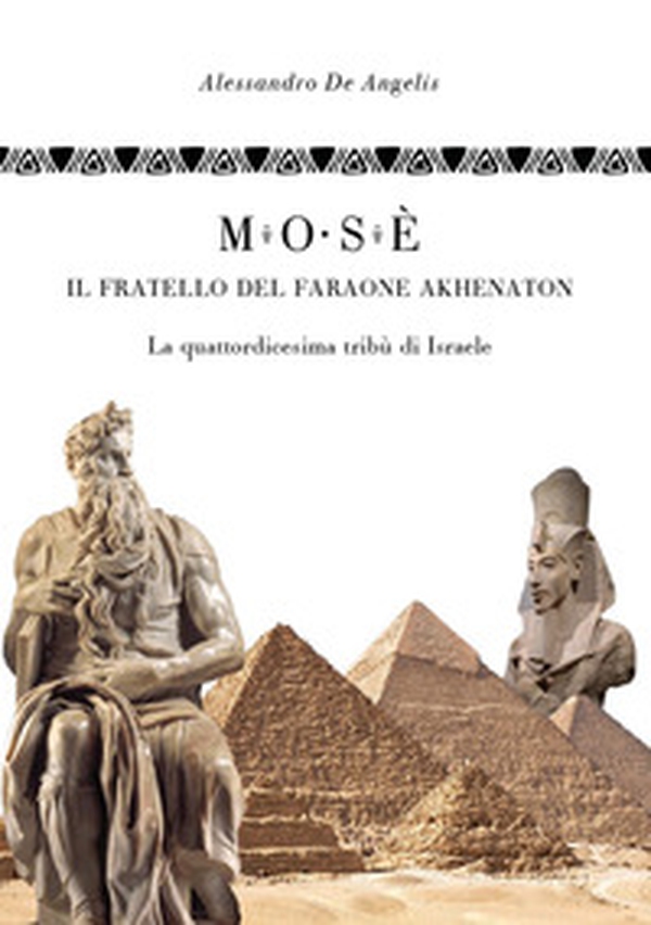 Mosè, il fratello del faraone Akhenaton. La quattordicesima tribù di Israele - Librerie.coop Mosè, il fratello del faraone Akhenaton. La quattordicesima tribù di Israele - Librerie.coop