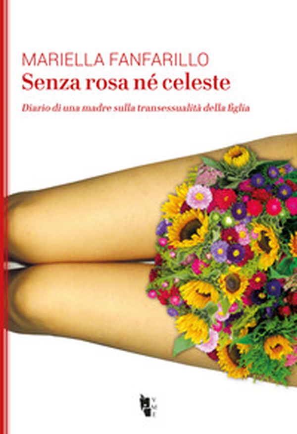 Senza rosa né celeste. Diario di una madre sulla transessualità della figlia - Librerie.coop Senza rosa né celeste. Diario di una madre sulla transessualità della figlia - Librerie.coop