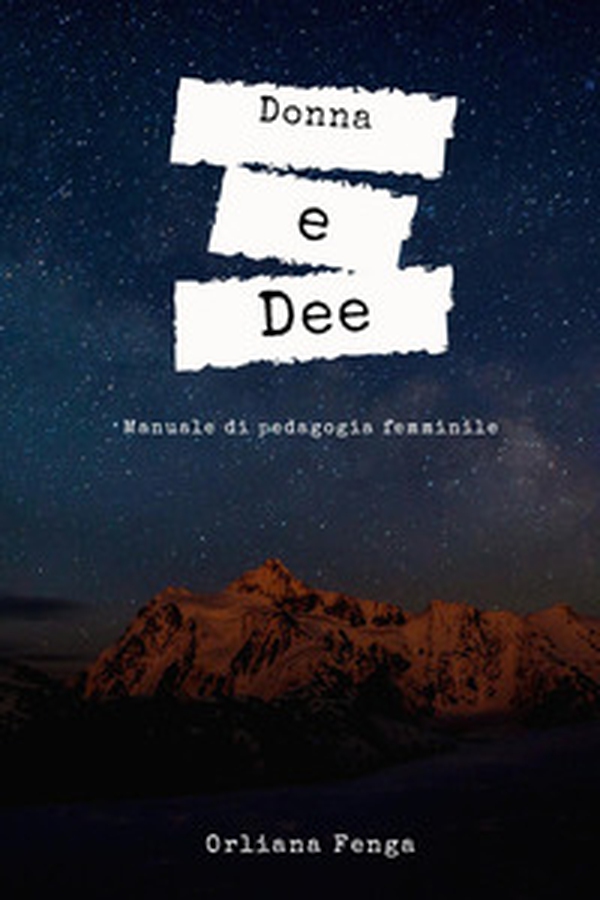 Donna e dee. Manuale di pedagogia femminile - Librerie.coop Donna e dee. Manuale di pedagogia femminile - Librerie.coop