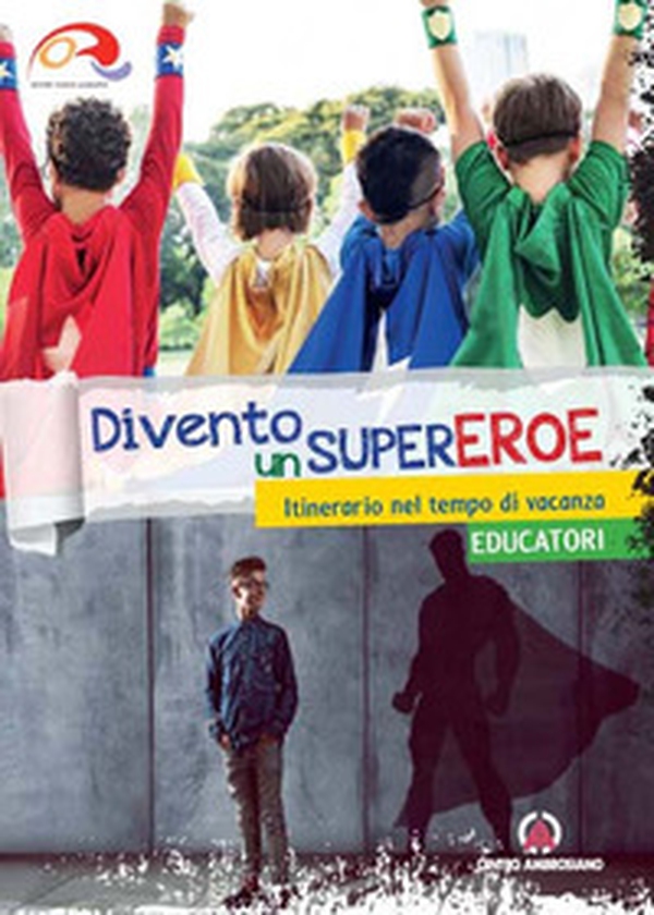 Divento un supereroe. Itinerario nel tempo di vacanza per preadolescenti. Educatori - Librerie.coop Divento un supereroe. Itinerario nel tempo di vacanza per preadolescenti. Educatori - Librerie.coop