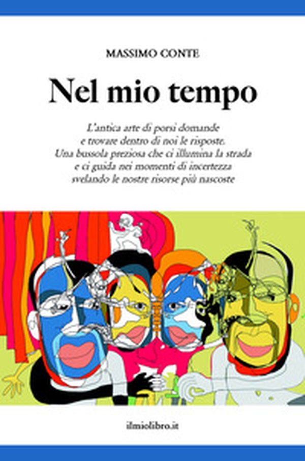 Nel mio tempo. L'antica arte di porsi domande e trovare dentro di noi le risposte - Librerie.coop Nel mio tempo. L'antica arte di porsi domande e trovare dentro di noi le risposte - Librerie.coop