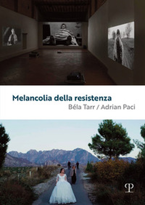 Melancolia della resistenza. Béla Tarr / Adrian Paci - Librerie.coop Melancolia della resistenza. Béla Tarr / Adrian Paci - Librerie.coop