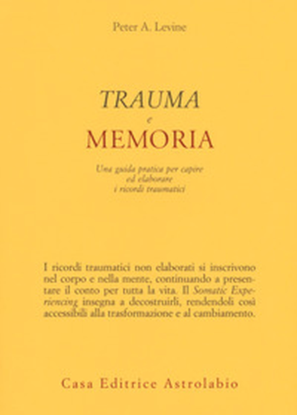 Trauma e memoria. Una guida pratica per capire ed elaborare i ricordi traumatici - Librerie.coop Trauma e memoria. Una guida pratica per capire ed elaborare i ricordi traumatici - Librerie.coop