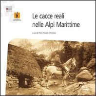 Le cacce reali nelle Alpi Marittime - Librerie.coop