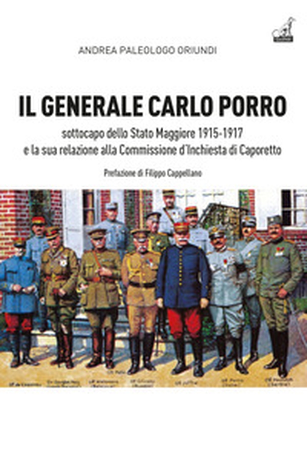 Il generale Carlo Porro, sottocapo dello Stato Maggiore 1915-1917?e la sua relazione alla Commissione d'Inchiesta di Caporetto - Librerie.coop Il generale Carlo Porro, sottocapo dello Stato Maggiore 1915-1917?e la sua relazione alla Commissione d'Inchiesta di Caporetto - Librerie.coop