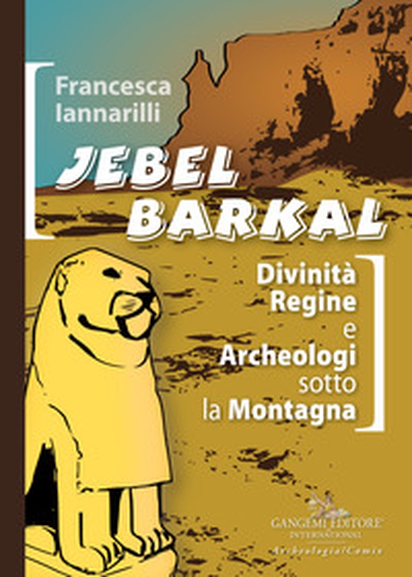 Jebel Barkal. Divinità regine e archeologi sotto la montagna - Librerie.coop Jebel Barkal. Divinità regine e archeologi sotto la montagna - Librerie.coop