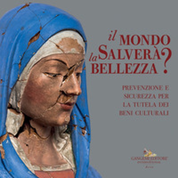 Il mondo salverà la bellezza? Prevenzione e sicurezza per la tutela dei beni culturali. Catalogo della mostra (Roma, 13 luglio-4 novembre 2021) - Librerie.coop Il mondo salverà la bellezza? Prevenzione e sicurezza per la tutela dei beni culturali. Catalogo della mostra (Roma, 13 luglio-4 novembre 2021) - Librerie.coop