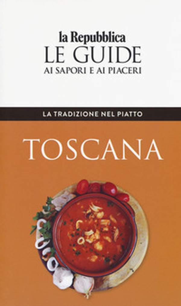 La tradizione nel piatto. Toscana. Le guide ai sapori e ai piaceri - Librerie.coop La tradizione nel piatto. Toscana. Le guide ai sapori e ai piaceri - Librerie.coop