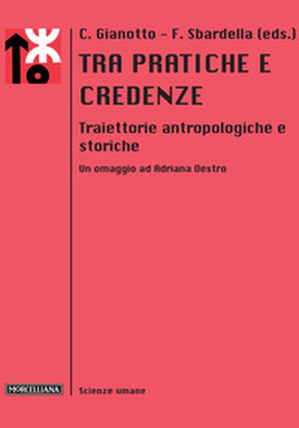 Tra pratiche e credenze. Traiettorie antropologiche e storiche. Un omaggio ad Adriana Destro - Librerie.coop Tra pratiche e credenze. Traiettorie antropologiche e storiche. Un omaggio ad Adriana Destro - Librerie.coop