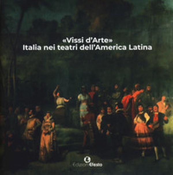 «Vissi d'arte». Italia nei teatri dell'America Latina - Librerie.coop «Vissi d'arte». Italia nei teatri dell'America Latina - Librerie.coop