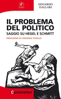 Il problema del politico. Saggio su Hegel e Schmitt - Librerie.coop
