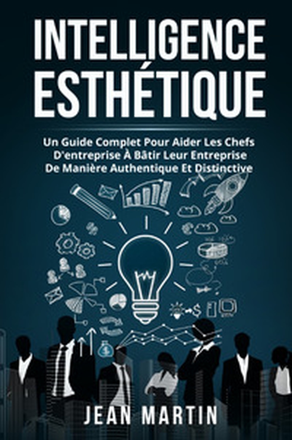 Intelligence esthetique. Un guide complet pour aider les chefs d'entreprise à bâtir leur entreprise de manière authentique et distinctive - Librerie.coop Intelligence esthetique. Un guide complet pour aider les chefs d'entreprise à bâtir leur entreprise de manière authentique et distinctive - Librerie.coop