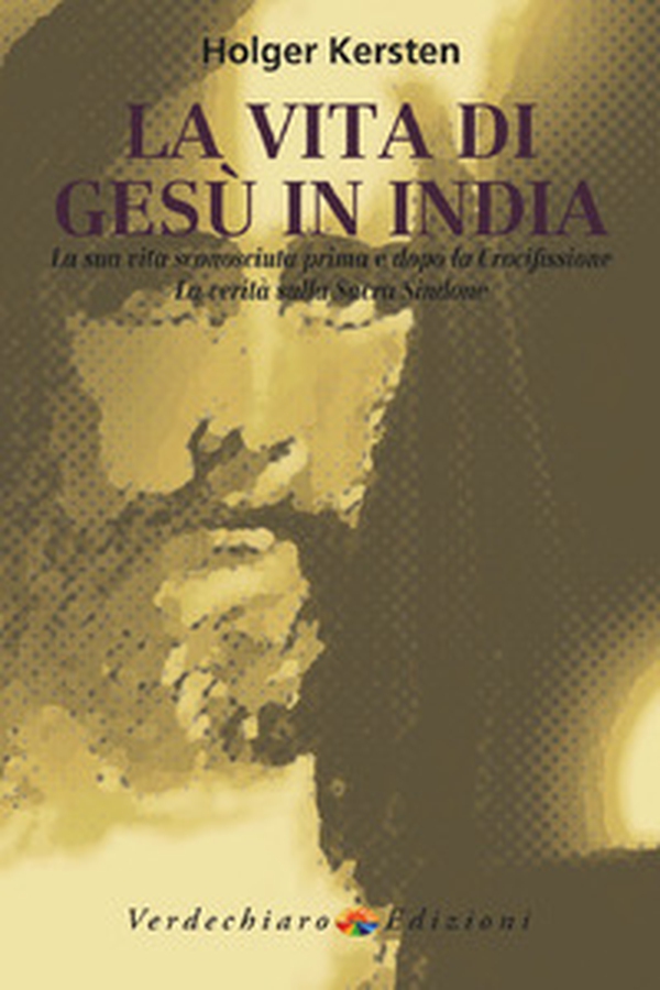 La vita di Gesù in India. La sua vita sconosciuta prima e dopo la crocifissione. La verità sulla Sacra Sindone - Librerie.coop La vita di Gesù in India. La sua vita sconosciuta prima e dopo la crocifissione. La verità sulla Sacra Sindone - Librerie.coop