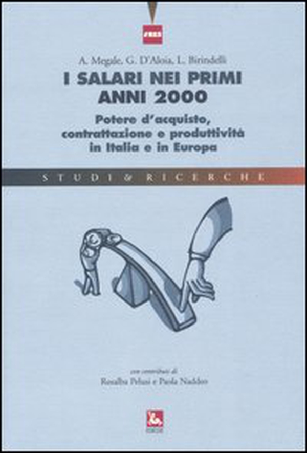 I salari nei primi anni 2000. Potere d'acquisto, contrattazione e produttività in Italia e in Europa - Librerie.coop I salari nei primi anni 2000. Potere d'acquisto, contrattazione e produttività in Italia e in Europa - Librerie.coop