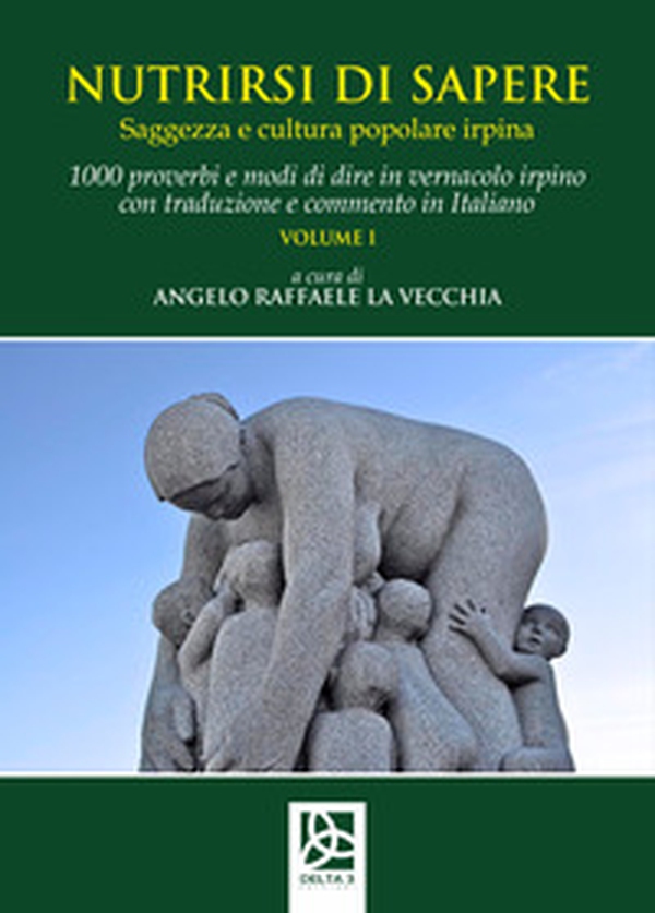 Nutrirsi di sapere. Saggezza e cultura popolare irpina - Vol. 1 - Librerie.coop Nutrirsi di sapere. Saggezza e cultura popolare irpina - Vol. 1 - Librerie.coop