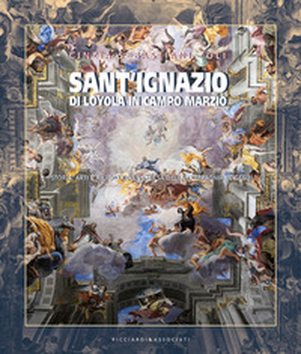 Sant'Ignazio di Loyola in Campo Marzio. Storia, arti e rilievo della Chiesa della Compagnia di Gesù - Librerie.coop Sant'Ignazio di Loyola in Campo Marzio. Storia, arti e rilievo della Chiesa della Compagnia di Gesù - Librerie.coop