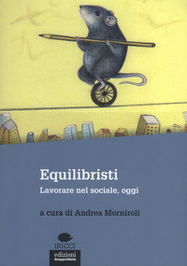 Equilibristi. Lavorare nel sociale, oggi - Librerie.coop Equilibristi. Lavorare nel sociale, oggi - Librerie.coop