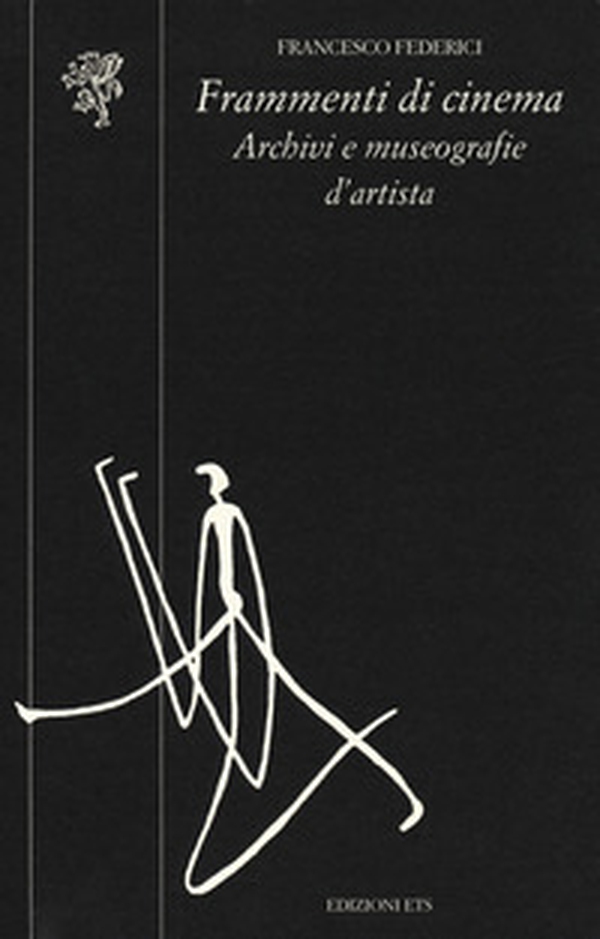 Frammenti di cinema. Archivi e museografie d'artista - Librerie.coop Frammenti di cinema. Archivi e museografie d'artista - Librerie.coop