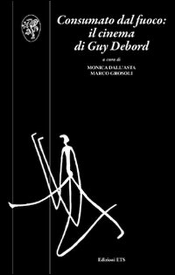 Consumato dal fuoco. Il cinema di Guy Debord - Librerie.coop Consumato dal fuoco. Il cinema di Guy Debord - Librerie.coop
