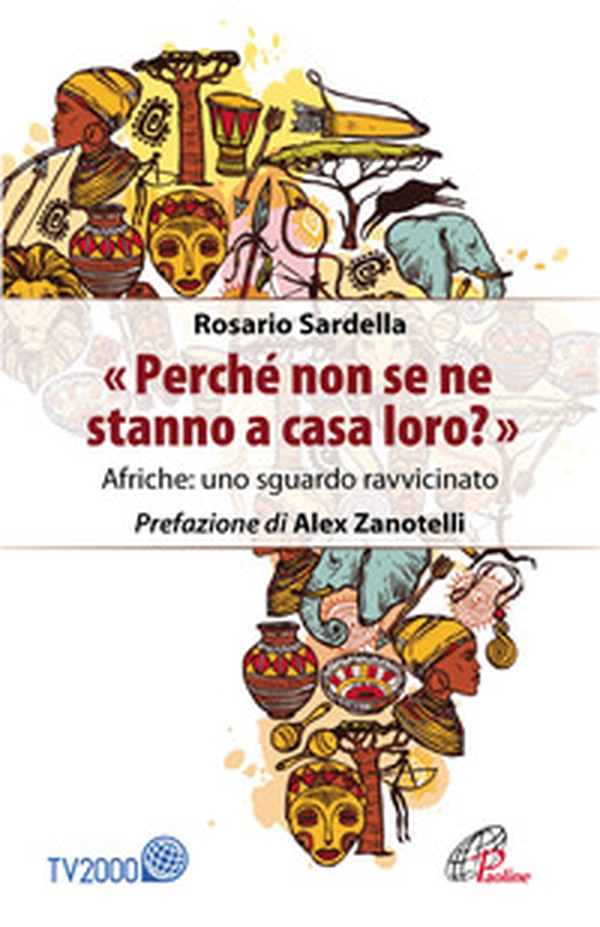 «Perché non se ne stanno a casa loro?» Afriche: uno sguardo ravvicinato - Librerie.coop «Perché non se ne stanno a casa loro?» Afriche: uno sguardo ravvicinato - Librerie.coop