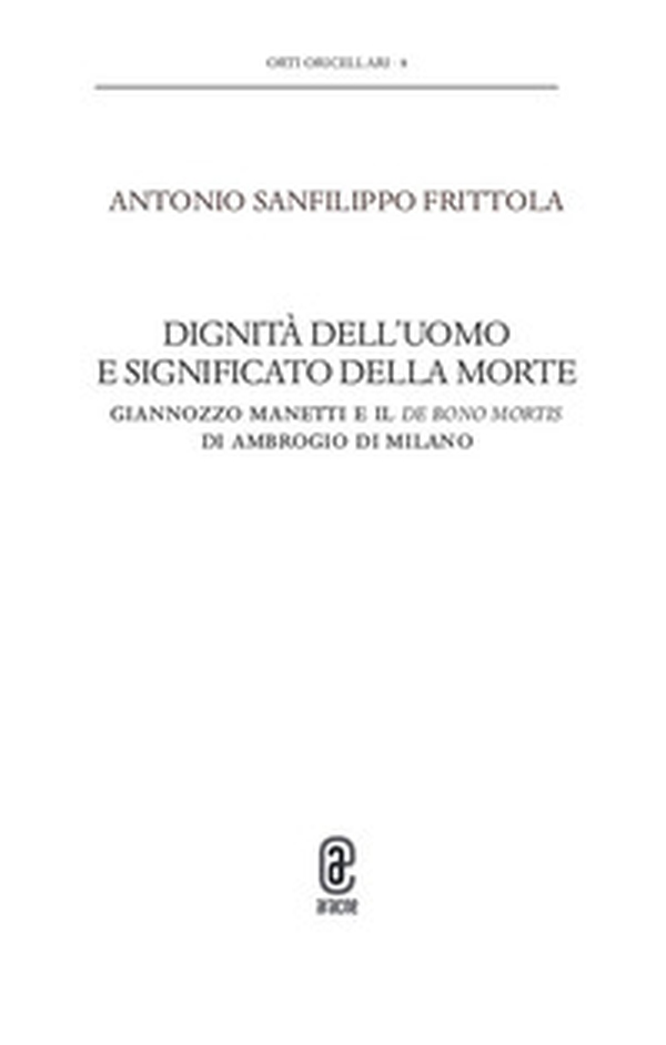 Dignità dell'uomo e significato della morte. Giannozzo Manetti e il De bono mortis di Ambrogio di Milano - Librerie.coop Dignità dell'uomo e significato della morte. Giannozzo Manetti e il De bono mortis di Ambrogio di Milano - Librerie.coop