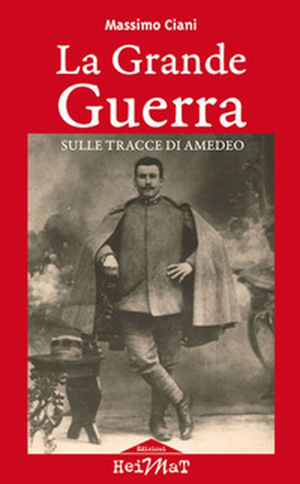 La Grande Guerra sulle tracce di Amedeo - Librerie.coop La Grande Guerra sulle tracce di Amedeo - Librerie.coop