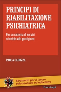 Principi di riabilitazione psichiatrica. Per un sistema di servizi orientato alla guarigione - Librerie.coop