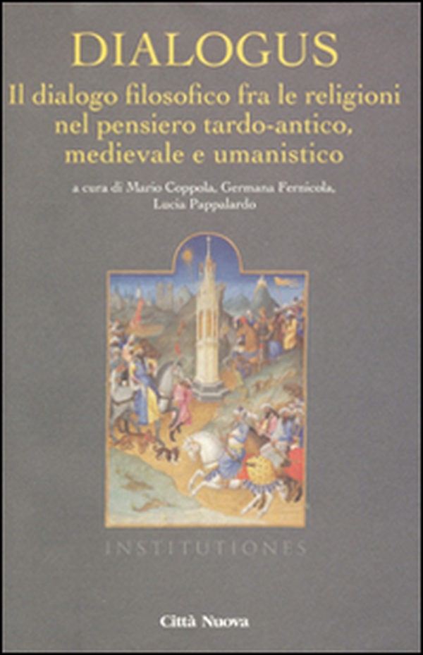 Dialogus. Il dialogo filosofico fra le religioni nel pensiero tardo-antico, medievale e umanistico - Librerie.coop Dialogus. Il dialogo filosofico fra le religioni nel pensiero tardo-antico, medievale e umanistico - Librerie.coop