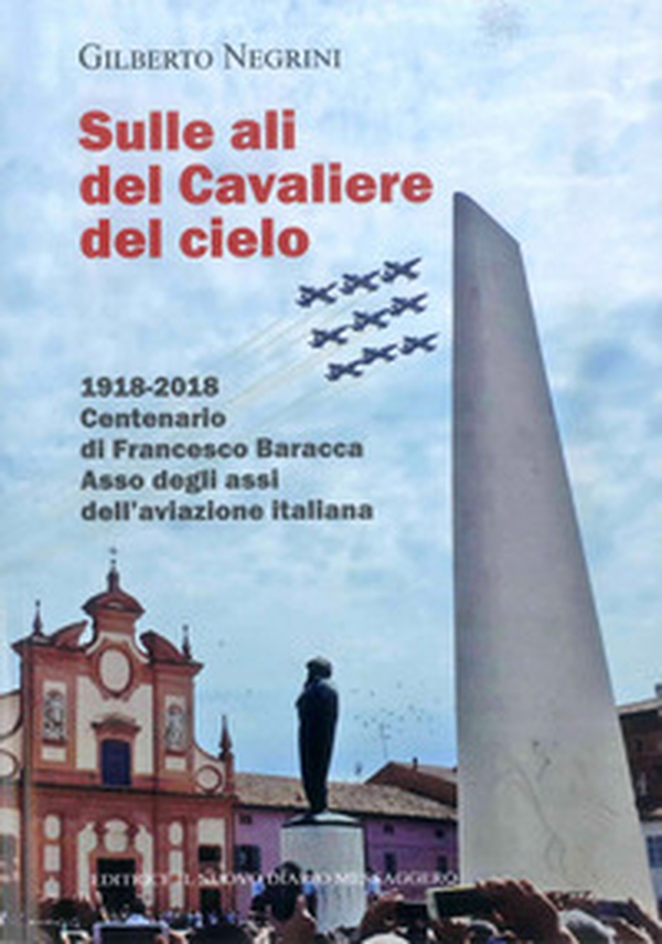Sulle ali del cavaliere del cielo. 1918-2018 Centenario di Francesco Baracca asso degli assi dell'aviazione italiana - Librerie.coop Sulle ali del cavaliere del cielo. 1918-2018 Centenario di Francesco Baracca asso degli assi dell'aviazione italiana - Librerie.coop