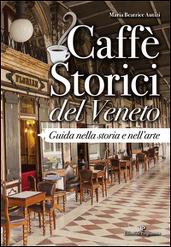 Caffè storici del Veneto. Guida nella storia e nell'arte - Librerie.coop Caffè storici del Veneto. Guida nella storia e nell'arte - Librerie.coop