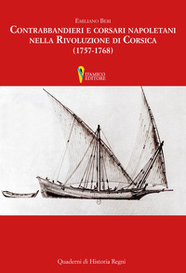 Contrabbandieri e corsari napoletani nella rivoluzione di Corsica (1757-1768) - Librerie.coop Contrabbandieri e corsari napoletani nella rivoluzione di Corsica (1757-1768) - Librerie.coop