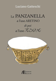 La panzanella a l'uso aretino e poi a l'uso toscano - Librerie.coop