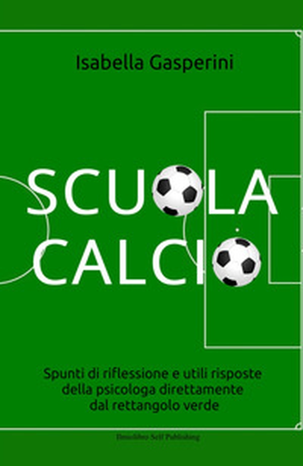 Scuola calcio. Spunti di riflessione e utili risposte della psicologa direttamente dal rettangolo verde - Librerie.coop Scuola calcio. Spunti di riflessione e utili risposte della psicologa direttamente dal rettangolo verde - Librerie.coop