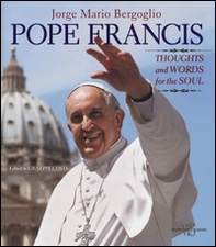 Pope Francis. Thoughts and worlds for the soul - Librerie.coop