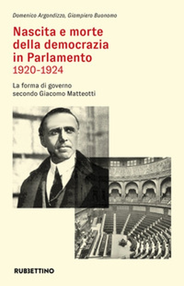 Nascita e morte della democrazia in Parlamento 1920-1924. La forma di governo secondo Giacomo Matteotti - Librerie.coop Nascita e morte della democrazia in Parlamento 1920-1924. La forma di governo secondo Giacomo Matteotti - Librerie.coop