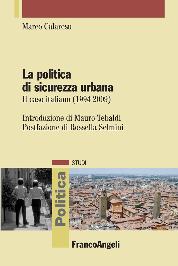 La politica di sicurezza urbana. Il caso italiano (1994-2009) - Librerie.coop La politica di sicurezza urbana. Il caso italiano (1994-2009) - Librerie.coop