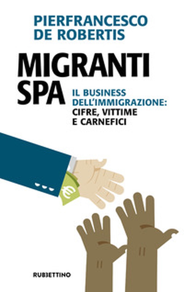 Migranti spa. Il business dell'immigrazione: cifre, vittime e carnefici - Librerie.coop Migranti spa. Il business dell'immigrazione: cifre, vittime e carnefici - Librerie.coop