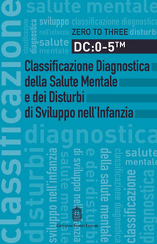 DC: 0-5. Classificazione diagnostica della salute mentale e dei disturbi di sviluppo nell'infanzia - Librerie.coop DC: 0-5. Classificazione diagnostica della salute mentale e dei disturbi di sviluppo nell'infanzia - Librerie.coop