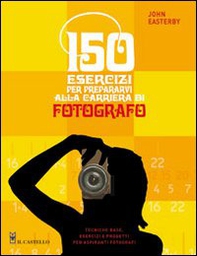 150 esercizi per prepararvi alla carriera di fotografo - Librerie.coop