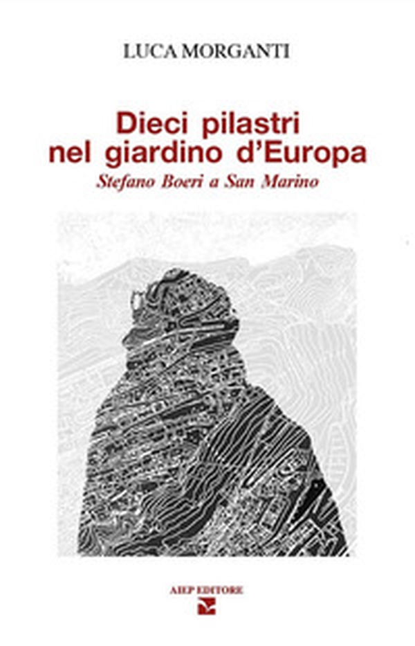 Dieci pilastri nel giardino d'Europa. Stefano Boeri a San Marino - Librerie.coop Dieci pilastri nel giardino d'Europa. Stefano Boeri a San Marino - Librerie.coop
