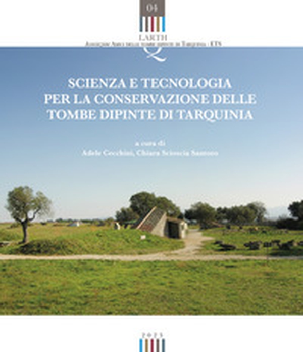 Scienza e tecnologia per la conservazione delle tombe dipinte di Tarquinia - Librerie.coop Scienza e tecnologia per la conservazione delle tombe dipinte di Tarquinia - Librerie.coop