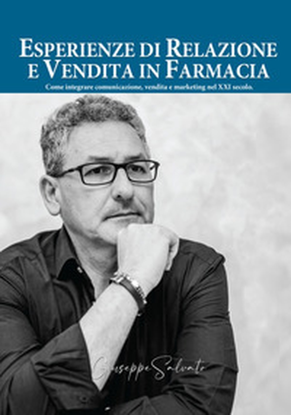 Esperienze di relazione e vendita in farmacia. Come integrare comunicazione, vendita e marketing nel XXI secolo - Librerie.coop Esperienze di relazione e vendita in farmacia. Come integrare comunicazione, vendita e marketing nel XXI secolo - Librerie.coop