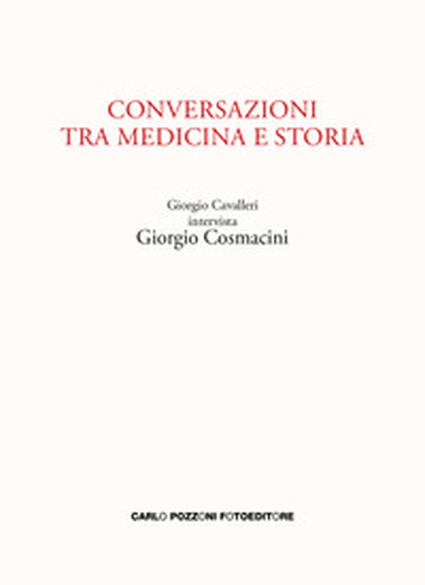 Conversazioni tra medicina e storia. Giorgio Cavalleri intervista Giorgio Cosmacini - Librerie.coop Conversazioni tra medicina e storia. Giorgio Cavalleri intervista Giorgio Cosmacini - Librerie.coop
